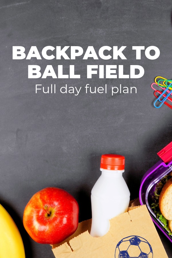 Back Pack to ball field fuel day plan Back Pack to ball field fuel day plan